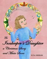 The Innkeeper's Daughter: a Christmas Story and Music Score 0991775627 Book Cover