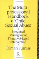 The Multiprofessional Handbook of Child Sexual Abuse: Integrated Management, Therapy, and Legal Intervention 0415055636 Book Cover
