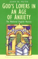 God's Lovers in an Age of Anxiety: The Medieval English Mystics 0232523355 Book Cover