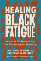 Healing Black Fatigue: Practices for Renewal, Joy, and Reclaiming Our Humanity B0GHXL4KYW Book Cover