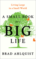 A Small Book for a BIG Life: Living Large in a Small World 1964934419 Book Cover