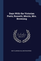 Days with the Victorian poets; Rossetti, Morris, Mrs. Browning 1376836084 Book Cover