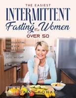 The Easiest Intermittent Fasting for Women Over 50: The Essential Guide for Women Over 50 to Lose Weight 9018215104 Book Cover