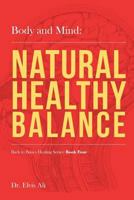 Body and Mind: Natural Healthy Balance 1539148270 Book Cover