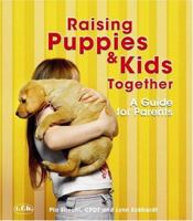 Raising Puppies & Kids Together: A Guide for Parents 0793805686 Book Cover