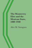 La elite de Monterrey y el Estado Mexicano. 1880-1940 0292751281 Book Cover