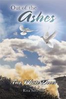 Out of the Ashes: Two White Doves 152453529X Book Cover