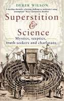 Superstition and Science: Mystics, sceptics, truth-seekers and charlatans 1472142586 Book Cover