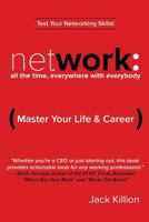 Network: All the Time, Everywhere With Everybody: Master Your Life & Career 0996671706 Book Cover