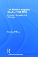 Perception and Reality in the Modern Yugoslav Conflict: Myth, Falsehood and Deceit 1991-1995 0415650240 Book Cover