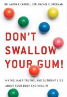 Don't Swallow Your Gum!: Myths, Half-Truths, and Outright Lies About Your Body and Health 031253387X Book Cover