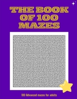 The Book of 100 mazes: 100 advanced mazes for adults, does not include solution B0CS9YK5YF Book Cover