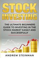 Stock Investing: The Ultimate Beginners Guide to Investing in the Stock Market Easily and Successfully 1548455326 Book Cover