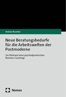 Neue Beratungsbedarfe Fur Die Arbeitswelten Der Postmoderne: Zur Relevanz Eines Psychodynamischen Business Coachings 3756014223 Book Cover