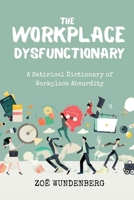 The Workplace Dysfunctionary: A Satirical Dictionary of Workplace Absurdity 1764100638 Book Cover