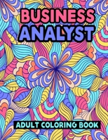 Business Analyst Adult Coloring Book: Funny Word Coloring Book for Business Analysts - Personalized Business Analyst Gifts for Relaxation, Business Analyst Appreciation Gift Ideas B08W7DWKY3 Book Cover