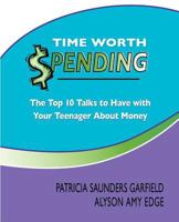 Time Worth Spending: The Top 10 Talks to Have with Your Teenager about Money 147004790X Book Cover