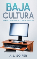 Baja cultura: Ensayos y entrevistas de la era de los blogs 1738828298 Book Cover