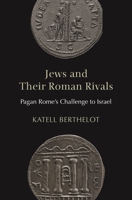 Jews and Their Roman Rivals: Pagan Rome's Challenge to Israel 0691264805 Book Cover