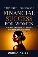 The Psychology of Financial Success for Women: Timeless Lessons on Wealth, Mindset and Freedom B0GYT85BWY Book Cover