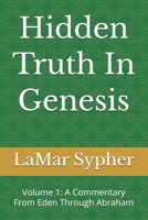 Hidden Truth In Genesis: Volume 1: A Commentary From Eden Through Abraham B0H6FY2XVG Book Cover