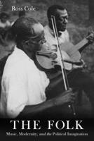 The Folk: Music, Modernity, and the Political Imagination 0520383745 Book Cover