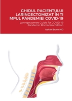 Ghidul Pacientului Laringectomizat În Ti Mpul Pandemiei Covid-19: Laryngectomee Guide for COVID-19 Pandemic Romanian Edition 1716337410 Book Cover