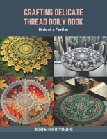 Crafting Delicate Thread Doily Book: Birds of a Feather B0CR7WJFMK Book Cover