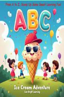 ABC Ice Cream Adventure: From A to Z, Scoop Up Some Sweet Learning Fun! B0FD8P6LWH Book Cover