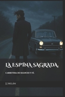 LA ESPINA SAGRADA.: CARRETERA DE SILENCIO Y FÉ. (Spanish Edition) B0F3W6TYGP Book Cover