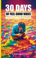 30 Days of Feel Good Vibes Wordsearch Puzzles 0648702391 Book Cover