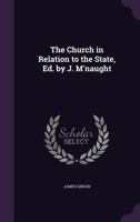 The Church in Relation to the State, Ed. by J. M'Naught 1165094037 Book Cover