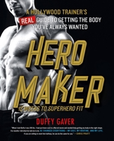 Hero Maker: 12 Weeks to Superhero Fit: A Hollywood Trainer's REAL Guide to Getting the Body You've Always Wanted 1250096634 Book Cover