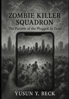 Zombie Killer Squadron: Resurrection Code: The War for the Living Soul B0FYNHRGNQ Book Cover