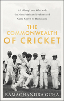 The Commonwealth of Cricket: A Lifelong Love Affair with the Most Subtle and Sophisticated Game Known to Humankind 0008422508 Book Cover