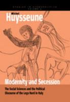 Modernity And Secession: The Social Sciences And the Political Discourse of the Lega Nord in Italy (Studies in Ethnopolitics) 1845450612 Book Cover