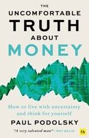 The Uncomfortable Truth About Money: How to live with uncertainty and learn to think for yourself 1804090956 Book Cover