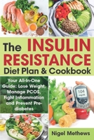 The Insulin Resistance Diet Plan & Cookbook: Your All-In-One Guide: Lose Weight, Manage PCOS, Fight Inflammation and Prevent Pre-diabetes. The Insulin Resistance 21 days Diet Plan (diabetes type 2) 1708618899 Book Cover