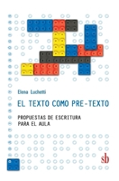 El texto como pre-texto: Propuestas de escritura para el aula 9878918742 Book Cover