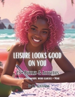 Leisure Looks Good on You: 25+ Puzzles and Activities B0BCZD7XPW Book Cover