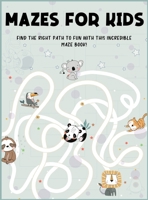 Mazes for Kids Ages 4-8: Find the Right Path to Fun With This Incredible Maze Book! Maze Activity Book 4-6, 6-8 3646171731 Book Cover