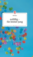 zufällig - für immer jung. Life is a Story (German Edition) 3990870866 Book Cover