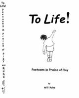 To Life!: Poetoons in Praise of Play 0997730811 Book Cover
