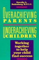 Overachieving Parents Underachieving Children: Working Together to Help Your Child Find Success 092992357X Book Cover