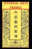 Internal Arts Primer: A guide to the Internal Arts (Golden Flower Internal Arts) 1790431549 Book Cover