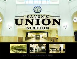 Saving Union Station, A 40 year effort ends in success 0692857184 Book Cover