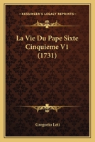 La Vie Du Pape Sixte Cinquième, Volume 1 1166332292 Book Cover