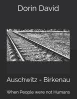 Auschwitz - Birkenau: When People were not Humans 109313724X Book Cover