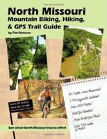 North Missouri Mountain Biking, Hiking, And Gps Trail Guide 1412035651 Book Cover