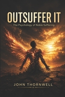 Outsuffer it: The Psychology of Noble Suffering B0H92KLGCN Book Cover